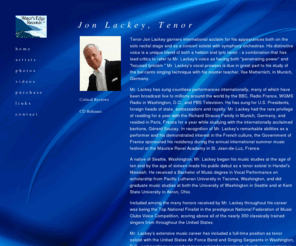 jonlackey-tenor.com: 
Water's Edge Records distributes recordings of exceptionally talented musical artists. We invite you to browse through to learn more about our discography and featured artists Jon Lackey and James Jelasic.