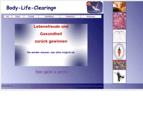 body-life-clearing.de: body-life-clearing Lebensfreude und Gesundheit
Lebensfreude und Gesundheit zurueck gewinnen durch die gleichzeitige Ansprache von Koerper und Seele