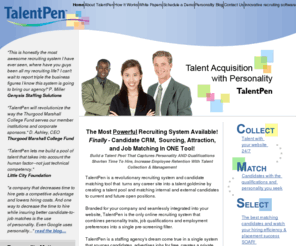 talentpen.com: TalentPen Recruiting Software  - TalentPen Recruiting Software
A total recruiting system: candidate sourcing, candidate matching, personality assessment, recruitment marketing, and referral system rolled into one customized private career network for you! 