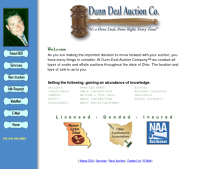 dunndealauctions.net: Ohio Auctioneer: Onsite, and offsite auctions throughout Ohio at Dunn Deal Auction Company
Auctioneer specializes in farmland, farm equipment, real estate, estates, business liquidations, school closeouts, industrial, automobiles, heavy trucks, heavy equipment, and small construction.