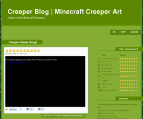 creeperblog.com: Creeper Blog | Minecraft Creeper Art
CreeperBlog is the number one place to upload and share your favorite Minecraft Creeper art. Anything Minecraft Creeper related is here.