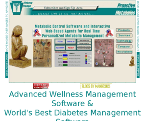 pmeta.com: Proactive Metabolics sells the Balance PC Diabetes Management Software, the Lighten Up! Diet and Fitness Software, and subscriptions to its patented interactive personalized metabolic control services
Buy the Balance PC software, get your own 24/7 Personal Diabetes Educator. Buy the Lighten-Up software, get your own 24/7 Weight Loss, Personal Trainer & Health Coach. Learn to be proactive about controlling your metabolism and live a healthy lifestyle.