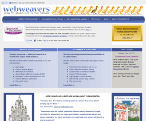webweavers.com: Templates for Yahoo! Merchant Solutions, custom Yahoo! Store templates and pre-designed Yahoo! Store templates, Learn how to use your Yahoo! store.
In business for over a decade and a Yahoo! Authorized Small Business Partner, webweavers specializes in custom templates for Yahoo! Merchant Solutions and pre-designed templates for Yahoo! Merchant Solutions. Learn how to use your Yahoo! store.
