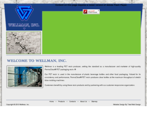 wellmaninc.com: ::: ....  Wellman, Inc.  ..... :::
Wellman is a leading PET resin producer, setting the standard as a manufacturer and marketer of high-quality PermaClear® PET packaging resin. ®.