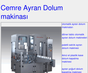 ayrandolummakinasi.com: Ayran Dolum Makinasi, 50 den fazla ülkeye ihrac edilen ayran doldurma kapatma paketleme makinalarımiz cemre makine tarafından uretilmekdedir
Ayran Dolum Makinasi cemre makine, Ayran Doldurma Paketleme makinalarımız 50 ulkeye ihrac edilmekdedir