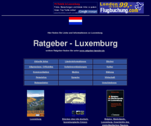 ratgeber-luxemburg.de: Ratgeber Luxemburg- Links und Infos zu Luxemburg
Ratgeber Luxemburg - Links und Informationen zu Luxemburg.  ausgesuchte Informationsangebote  thematisch geordnet