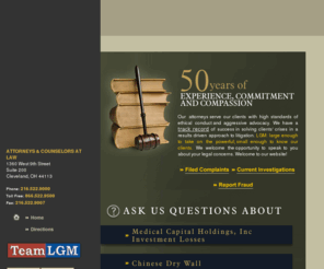 landskronerlaw.com: Landskroner Grieco Madden, Team LGM, Advocates and Attorneys.
Landskroner Grieco Madden, Ltd. - Team LGM attorneys, a Cleveland law firm formerly known as The Landskroner Law Firm, specialize in wrongful death, medical malpractice, workplace injury, industrial accidents, child injury, defective products, and personal injury.