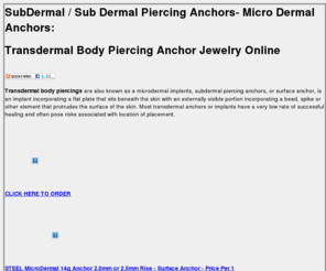 subdermalanchor.com: SubDermal Anchor : SubDermalAnchor.com
Subdermal Piercing Anchors, a new piercing trend and fashion for body art. Subdermal anchors or microdermal anchors, information, advice and piercing anchor jewelry.