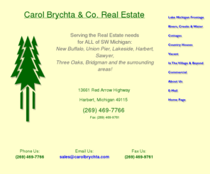 carolbrychta.com: Carol Brychta & Co. - Southwest Michigan Real Estate :: New Buffalo, Harbert, Sawyer, Cottages, Homes, Farms and MORE!
Southwest Michigan Real Estate - Serving New Buffalo, Harbert, Sawyer, and all of Harbor Country: Cottages, Homes, Second Homes, Farms and MORE!