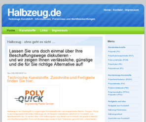 halbzeug.de: Halbzeug - Halbzeuge aus Kunststoff, Kunststoffhalbzeug, Kunststoff Halbzeug, Kunststoffhalbzeuge, Fertigteile aus Kunststoff, Kunststoffertigteile
Halbzeug - es gibt Halbzeuge aus Kunststoff, Aluminium und anderen Stahltypen. Kunststoffhalbzeuge aus PEEK, POM, PA, PET, PE uvm.