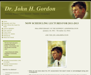 jackgordonlectures.com: Kennedy Assassination Speaker Dr. Jack Gordon
Jack Gordon Lectures - multimedia presentations on the John and Robert Kennedy assassinations and the history of assassinations in America.