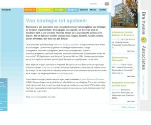 brainwave.nl: Brainwave Associates - Strategie- & Systeemimplementatie
Strategie- & systeemimplementatie, Change Management, Project Management. Ons concept: Holistic Balance in Business; stel de Mens centraal en breng uw Doelen-Processen-Mensen-Regels-Systemen in balans.