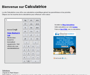 calculatrice.info: Calculatrice
Cette calculatrice en ligne est une calculatrice scientifique. Ecrite en javascript, elle reconnaît les priorités de calcul et permet les calculs avec parenthèses. Elle intègre les fonctions scientifiques telles que les puissances et racines carrées, les fonctions trigonométriques, le logarithme et l'exponentielle. 