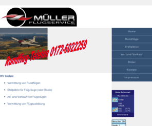 xn--mller-flugservice-22b.de: Müller-Flugservice GmbH Rundflüge und mehr ...
Die Müller Flugservice GmbH bietet die Vermittlung von Rundflügen, Stellplätze für Flugzeuge (oder Boote), den An- und Verkauf von Flugzeugen und die Vermittlung von Flugausbildung in Ballenstedt am Flugplatz Asmusstedt. 