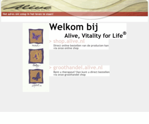 alive.nl: Welkom bij Alive, Vitality for Life®
Alive, Vitality for Life biedt u een scala van producten om u te  ondersteunen in uw welzijn. Zo hebben zij een uitgebreid assortiment voedingsupplementen, boeken en cd´s. Ook beroepsmatig kan Alive, Vitality for Life u van dienst zijn.