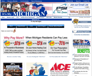 itsmymichigan.org: It's My Michigan!
It's My Michigan, Michigan economy is collapsing, businesses are closing, cost of living is skyrocketing, Thousands of foreclosures and gas prices have doubled, why isn't anyone doing somthing, what happened to America. Get Discounts at local Michigan businesses. Become a member and save money every time you shop.