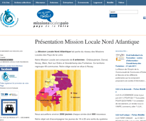 missionlocale-nordatlantique.info: Mission Locale Nord Atlantique - Tous les jeunes ont de l'avenir - Châteaubriant, Nozay, Derval, Blain, Nort sur Erdre, Grandchamp des Fontaines
Mission Locale Nord Atlantique - Tous les jeunes ont de l'avenir - Châteaubriant, Nozay, Derval, Blain, Nort sur Erdre, Grandchamp des Fontaines. Accompagnement des jeunes de 16 à 25 ans sur la recherche d'emploi, l'orientation, la formation