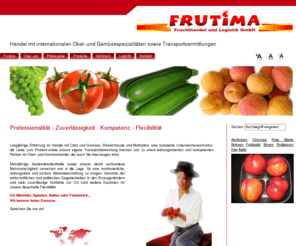 frutima.com: Professionalität... Zuverlässigkeit... Kompetenz... Flexibilität...
FRUTIMA GmbH Vermittlung internationaler Obst- und Gemüsespezialitäten