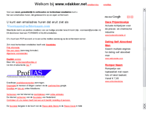 vdakker.net: www.vdakker.net emailservice voor een mooi, gemakkelijk te onthouden en herkenbaar emailadres gebaseerd op uw eigen achternaam.
uwvoornaam @ www.vdakker.net email service voor een mooi herkenbaar emailadres