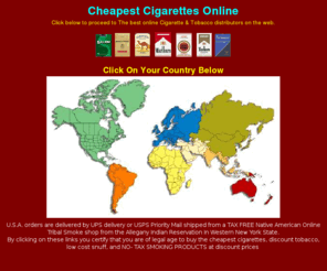 cheapestcigarettesonline.com: cheapest tax free cigarettes & smoking products, Duty free, import, Discount prices from Seneca Indians
the best smokeshop on the web,very cheap tax free cigarettes online delivered to your door from native american indian smokeshops all styles,kings,non filter, 