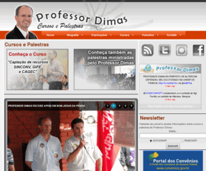 professordimas.com.br: Professor Dimas dos Reis Ribeiro
Professor Dimas dos Reis Ribeiro, Alterosa, Palestras Gestão Publica, Educação Inclusiva, Políticas Públicas e Poder Local, Gestão e Políticas da Assistência Social, Curso para captação de recursos e elaboração de projetos SINCONV, GIFE  Política, Minas Gerais