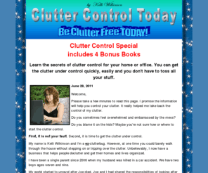 declutter-your-clutter.com: Clutter Control - Declutter Your Clutter
Learn the secrets of clutter control for your home or office. You can get the clutter under control quickly, easily and you don't have to toss all your stuff to do it.