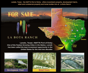 labotaranch.net: La Bota Ranch-Laredo, Texas-NAFTA-Development-Investment-Retail-Property-Homes-Lots
a commercial, retail, builders lots and development property.