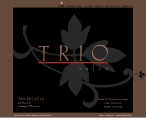 triosalonmn.com: Trio Salon - Champlin, Minnesota | 763.427.6714
Trio Salon is located in Champlin, our hair salon is located in Champlin close to Anoka, Maple Grove, Dayton, Brooklyn Park, and Ramsey.