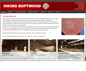 vikingsoftwood.dk: Viking Softwood - Sibirisk Lærk
Specialist i import af Sibirisk Lærk fra de bedste områder i Rusland. Vi råder over det bredeste udvalg af råtræ i Danmark. Desuden har vi i vores egen produktion mulighed for at lave specielprofiler efter dit ønske.