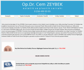 cem-zeybek-estetik.net: Anasayfa / Estetik Cerrah Op.Dr. Cem ZEYBEK'in internet sitesi
Estetik ve Plastik Cerrahi uzmanı Op.Dr. Cem ZEYBEK'in tüm estetik cerrahi ameliyatları hakkında kapsamlı bilgi içeren internet sitesi.