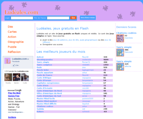 ludeales.com: Ludales : petits jeux simples, originaux, gratuits en flash : cartes, ds, sudoku ...
Sur Ludales, vous pourrez jouer  de nombreux jeux et enregistrer votre score: Yams, jeu gographique, jeu de russites, sudoku...