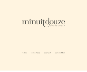 minuit12.com: Minuit Douze Loungewear
A precious collection of silk loungewear exclusively tailored to tap, travel retail and spa resorts, presented in an intimate diary, intitled 'Minuit Douze'... Each collection is a chapter: short texts build the plot of romance and unravel the story...