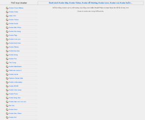 avatardocdao.com: Avatar miễn phí với nhiều Avatar đẹp, Avatar Yahoo, Avatar dễ thương, Avatar Love, Avatar vui, Avatar buồn tải về máy miễn phí tại AvatarMienPhi.Com
Tải nhiều Avatar độc đáo về máy tính hay làm hình vào bài viết ấn tượng xinh động. Kho avatar tổng hợp nhiều nguồn dành cho các bạn teen