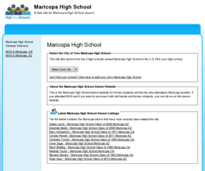 maricopahighschool.net: Maricopa High School
Maricopa High School is a high school website for alumni. Maricopa High provides school news, reunion and graduation information, alumni listings and more for former students and faculty of Maricopa High School