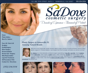 sadovecosmeticsurgery.com: Plastic Surgery | Gainesville, Florida | Dr. Richard Sadove
Dr. Richard Sadove, M.D. FACS is a board certified plastic surgeon specializing in plastic and cosmetic surgery.