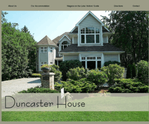 duncasterhouse.com: Welcome to Duncaster House in picturesque Niagara-on-the-Lake, Ontario, Canada.
Duncaster House sets itself apart from a more traditional bed and breakfast experience by offering a beautifully appointed private area of our home for your enjoyment.