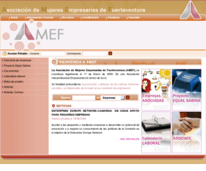 amef-fuerteventura.com: AMEF - Asociación de Mujeres Empresarias de Fuerteventura
La Asociación de Mujeres Empresarias de Fuerteventura (AMEF), se constituye legalmente el 17 de Enero de 2000. Es una Asociación Interprofesional Empresarial sin ánimo de lucro. Su finalidad primordial es la promoción y defensa de los valores humanos, sociales y profesionales de la mujer en su condición de empresaria. Servicios: Llevar a cabo iniciativas y acciones para el reconocimiento de los derechos de la mujer en su actividad empresarial, eliminando toda discriminación; Fomentar la formación, asistencia social, profesional y promoción de la mujer empresaria; Potenciar el cooperativismo, la colaboración y la ayuda entre las asociadas (mentorazgo); Ser portavoz ante cualquier clase de autoridades y organismos....