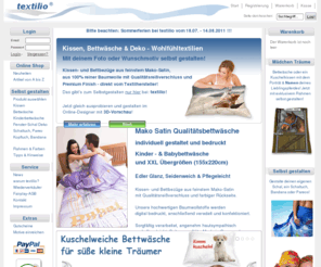 textilio.com: textilio - Bettwäsche, Kissen, Deko, Tischdecke, Kopftuch, Schaltuch, Pareo, Bandana, Textilien bedrucken mit Foto selbst gestalten, 100% Baumwolle, auch in XXL : Start
textilio - Bettwäsche, Kissen, Deko, Kopftuch, Bandana, Tischdecke, Textilien mit eigenem Foto oder Motiv selbst gestalten, 100% Baumwolle, XXL Übergrößen, Fotodruck.