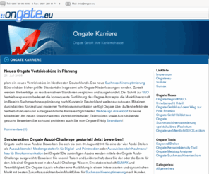 ongate-karriere.de: Ongate Karriere – Ihre Karrierechance! – Ongate GmbH
Ongate Karriere – Werden Sie Teil eines innovativen Unternehmens, das in einem außergewöhnlichen Wachstumsmarkt expandiert – werden Sie ein Mitarbeiter von Ongate! Seien Sie zur richtigen Zeit am richtigen Ort – bei der Ongate GmbH!