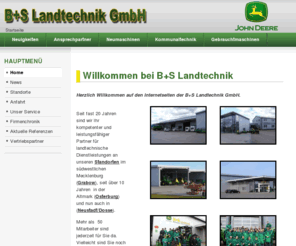 bs-landtechnik.de: Willkommen bei B+S Landtechnik
B+S Landtechnik in Grabow Neustadt Osterburg und Klietz - seit mehr als 15 Jahren der Profi für Landtechnik und Kommunaltechnik in Mecklenburg und der Altmark!