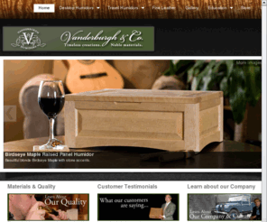 vanderburghhumidors.com: Home
Welcome to Vanderburgh Humidors.  Manufacturer of fine, classic, and artisan humidors.  Created with solid woods, and unique natural materials like stone, leather.  Handcrafted with traditional methods.