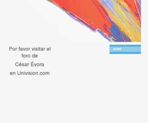 cesarevora.org: My Business - Home
Por favor visitar el foro de César Évoraen Univision.com 