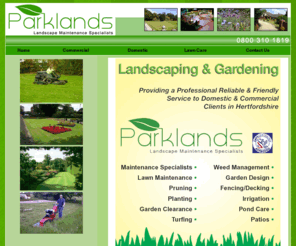 parklands-uk.com: Parklands - Landscape Maintenance Specialists
Parklands provide a professional reliable & friendly garden service to domestic and commercial clients in Hertfordshire