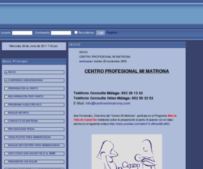 centromimatrona.com.es: CENTRO MI MATRONA: PREPARACION AL PARTO MALAGA Y VELEZ MALAGA. POSTPARTO,MASAJE INFANTIL: Artículo / INICIO
Centro Profesional Mi Matrona, centro especializado de preparacion al parto en Malaga y Vélez Málaga. Ofrece Programas integrales de educacion maternal, recuperacion post-parto, masaje infantil a bebes, grupos adaptacion a la menopausia o madurez, consulta matrona embarazo y puerperio, apoyo a lactancia materna, servicio ludoteca, promueve participacion de la pareja en todos los programas. Existen foros embarazo, foros de maternidad, foros de lactancia, foros padres 
