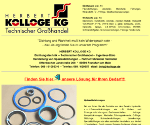 hydraulikdichtungen-kolloge.com: Herbert Kolloge KG
Herbert Kolloge KG, Technischer Grohandel, Dichtungstechnik, Ingenieur-Bro, Herstellung von Spezialdichtungen, Partner fhrender Hersteller