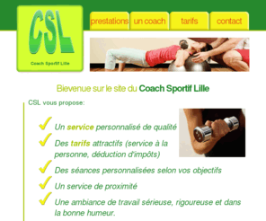 coach-sportif-lille.fr: Coach Sportif Lille - CSL
Coach à domicile sur la métropole lilloise. Service pour les particulers et pour les entreprises.