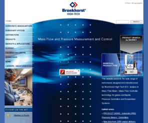 bronkhorst.asia: Mass Flow Controller, Gas and Liquid Flow Control Products by Bronkhorst High-Tech
This website presents the wide range of instruments designed and manufactured by Bronkhorst High-Tech, leaders in Mass Flow Meter / Mass Flow Controller technology for gases and liquids, Pressure Controllers and Evaporation Systems