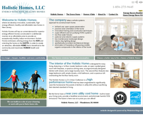 holistichomes.biz: NJ Green Homes - Holistic Homes, LLC - Energy Efficient, Healthy Homes
Holistic Homes embraces utilizing energy from the SUN and orienting the home on the EARTH, in order to create an attractive, affordable HOME that is beneficial to the community and maximizes HUMAN health and comfort.