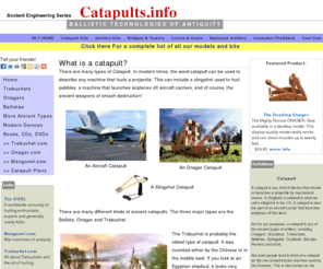 catapultpark.org: All about Catapults
All about trebuchets and catapults. Discussions, models and kits, who's who, an events calendar, web links, plans, books, adventures and all sorts of fun stuff!