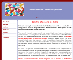 genericmedicinereview.com: Generic Medicine Review
If there is one way to save costs for the individual and for society as a whole, it is by using generic medicine drugs rather than the branded ones. This applies to both prescribed and over the counter medicines.